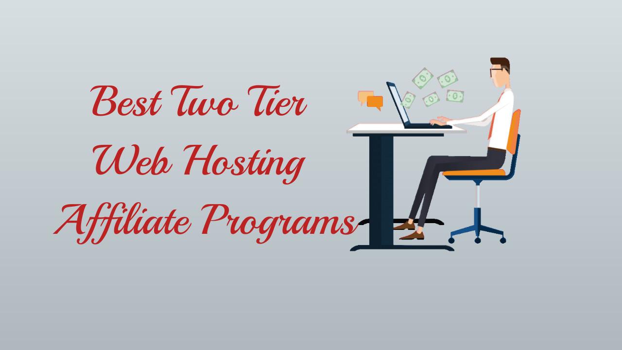 Best Two Tier Web Hosting Affiliate Programs