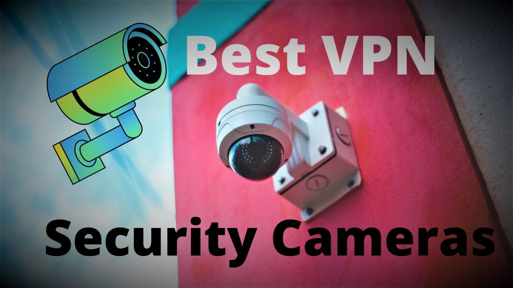 Best VPN For Security Cameras